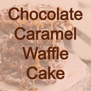 waffle cake recipe chocolate caramel
